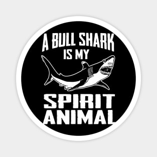 A Bull Shark is My Spirit Animal Shirt - Sharks Magnet